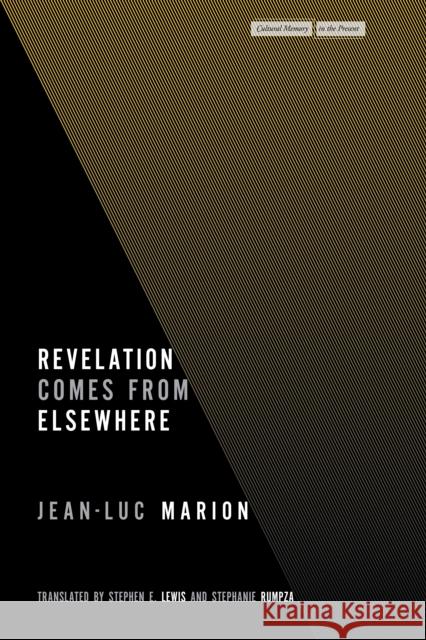 Revelation Comes from Elsewhere Jean-Luc Marion Stephen E. Lewis Stephanie Rumpza 9781503633377 Stanford University Press
