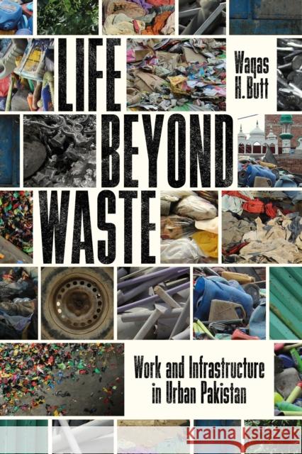 Life Beyond Waste: Work and Infrastructure in Urban Pakistan Butt, Waqas 9781503634770 Stanford University Press