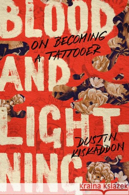 Blood and Lightning: On Becoming a Tattooer Dustin Kiskaddon 9781503635609 Stanford University Press