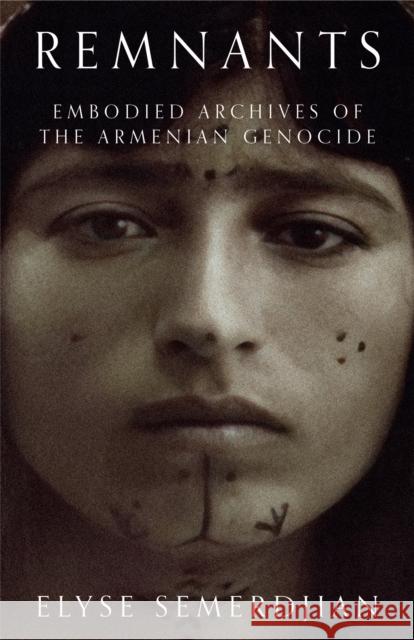 Remnants: Embodied Archives of the Armenian Genocide Elyse Semerdjian 9781503636125 Stanford University Press