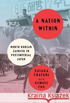 A Nation Within: North Korean Zainichi in Postimperial Japan Sayaka Chatani 9781503636385 Stanford University Press