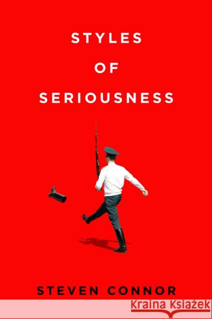 Styles of Seriousness Steven Connor 9781503636453 Stanford University Press