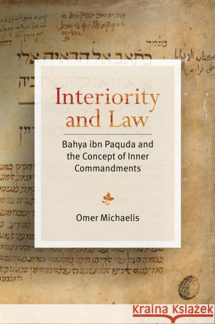 Interiority and Law: Bahya Ibn Paquda and the Concept of Inner Commandments Omer Michaelis 9781503636613 Stanford University Press