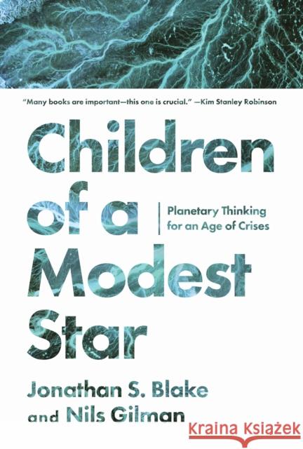 Children of a Modest Star: Planetary Thinking for an Age of Crises Nils Gilman 9781503637856