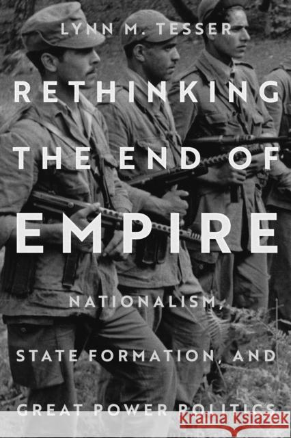 Rethinking the End of Empire Lynn M. Tesser 9781503638105 Stanford University Press