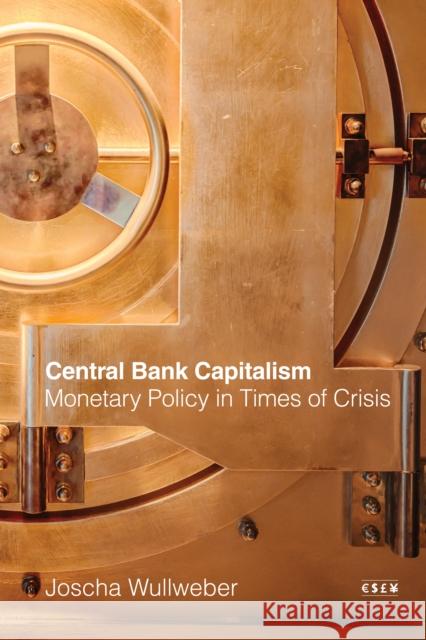 Central Bank Capitalism Joscha Wullweber 9781503638969 Stanford University Press
