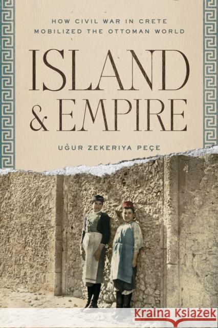 Island and Empire Ugur Z. Pece 9781503639232 Stanford University Press