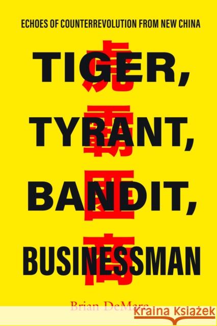 Tiger, Tyrant, Bandit, Businessman: Echoes of Counterrevolution from New China Brian DeMare 9781503640146