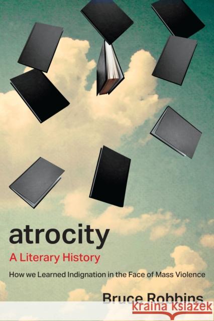 Atrocity: A Literary History Bruce Robbins 9781503640559