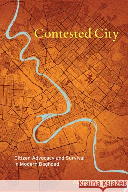 Contested City: Citizen Advocacy and Survival in Modern Baghdad Alissa Walter 9781503640580 Stanford University Press