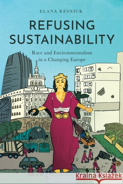 Refusing Sustainability: Race and Environmentalism in a Changing Europe Elana Resnick 9781503641259 Stanford University Press