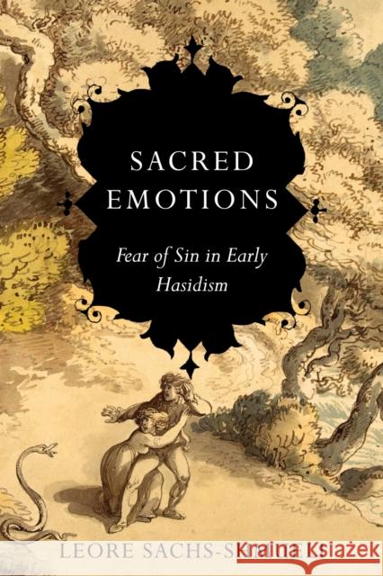 Sacred Emotions: Fear of Sin in Early Hasidism Leore Sachs-Shmueli 9781503641716 Stanford University Press