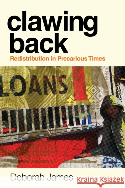Clawing Back: Redistribution in Precarious Times Deborah James 9781503642874