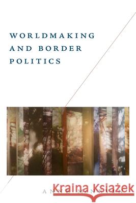 Worldmaking and Border Politics Anne McNevin 9781503645400