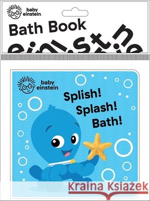 Baby Einstein: Splish! Splash! Bath! Bath Book: Bath Book Pi Kids 9781503751330 Phoenix International Publications, Inc