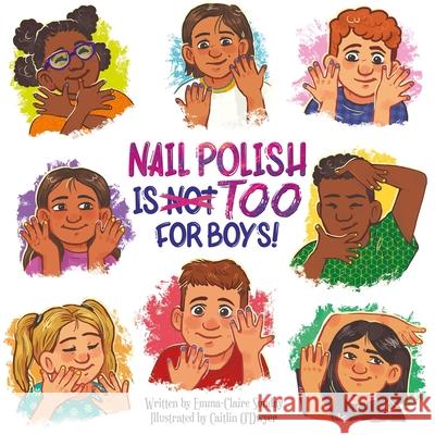 Nail Polish Is Too for Boys! Emma-Claire Sunday Caitlin O'Dwyer 9781503771055 Sunbird Books