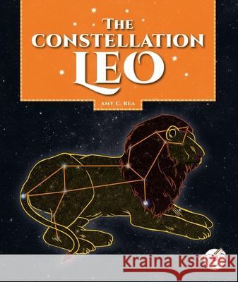 The Constellation Leo Amy C. Rea 9781503875807 Child's World Stride