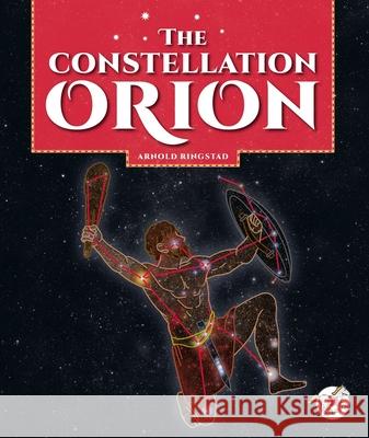 The Constellation Orion Arnold Ringstad 9781503875814 Child's World Stride