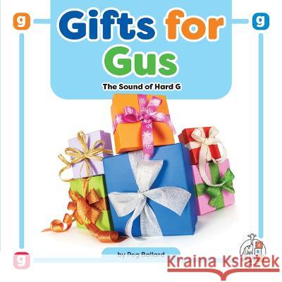 Gifts for Gus: The Sound of Hard G Peg Ballard 9781503880238 First Steps