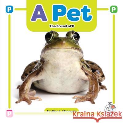 A Pet: The Sound of P Alice K. Flanagan 9781503880344 First Steps