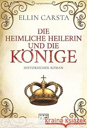 Die heimliche Heilerin und die Könige : Historischer Roman Carsta, Ellin 9781503901179 Tinte & Feder