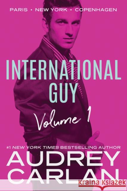 International Guy: Paris, New York, Copenhagen Audrey Carlan 9781503903180 Amazon Publishing