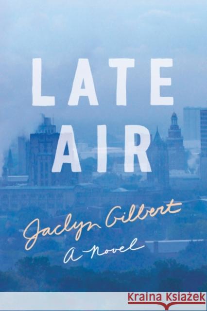 Late Air: A Novel Jaclyn Gilbert 9781503903579