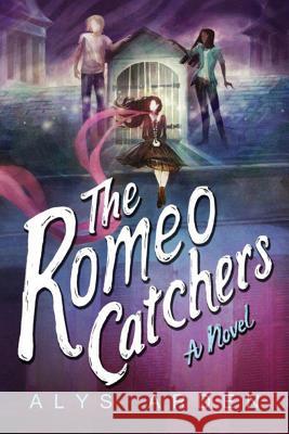 The Romeo Catchers Alys Arden 9781503940000