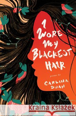 I Wore My Blackest Hair Carlina Duan 9781503941977 Amazon Publishing