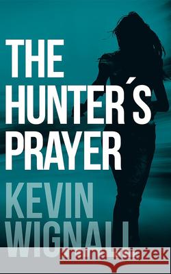 The Hunter's Prayer Kevin Wignall 9781503946453