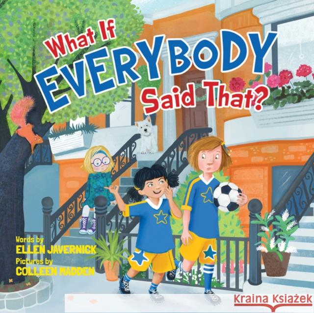 What If Everybody Said That? Ellen Javernick, Colleen Madden 9781503948952 Amazon Publishing