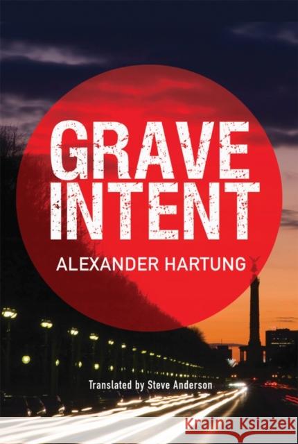 Grave Intent Alexander Hartung Steve Anderson 9781503950658 Amazon Publishing