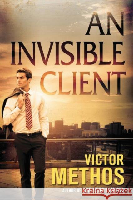 An Invisible Client Victor Methos 9781503952768 Amazon Publishing