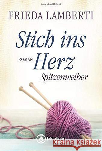 Stich ins Herz : Spitzenweiber Lamberti, Frieda 9781503953116 Montlake Romance