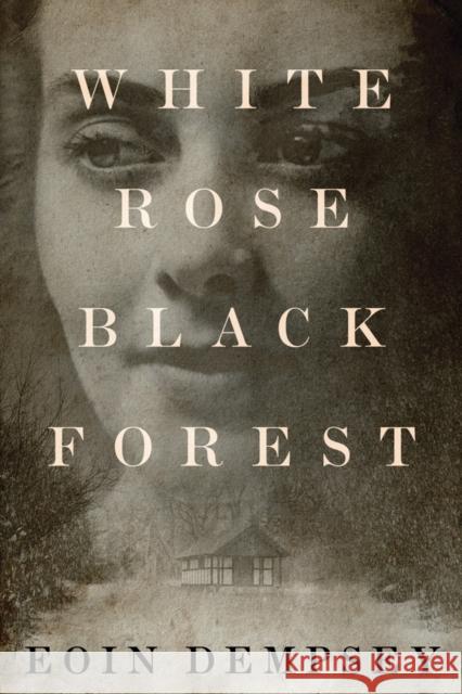 White Rose, Black Forest Eoin Dempsey 9781503954052 Amazon Publishing