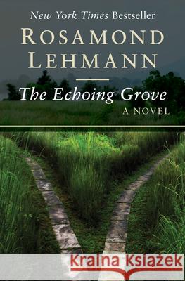 The Echoing Grove Rosamond Lehmann 9781504003179 Open Road Media