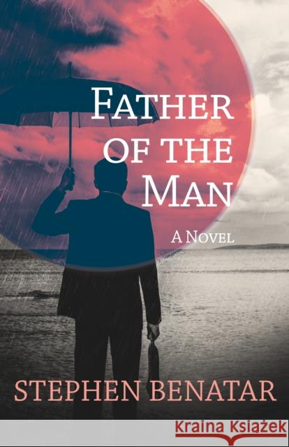 Father of the Man Stephen Benatar 9781504007894 Open Road Distribution