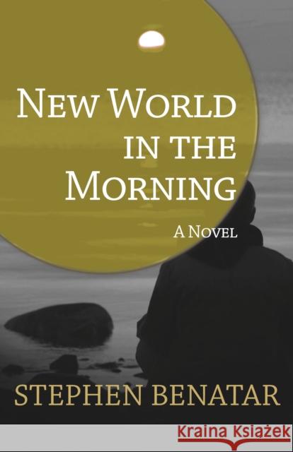 New World in the Morning Stephen Benatar 9781504008044 Open Road Distribution