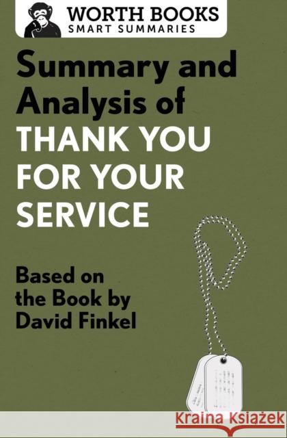 Summary and Analysis of Thank You for Your Service: Based on the Book by David Finkel Worth Books 9781504008488 Worth Books