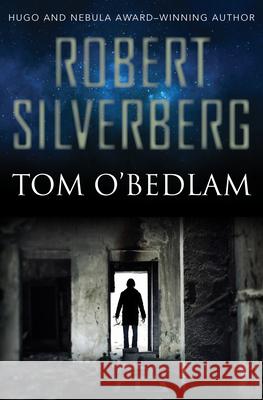 Tom O'Bedlam Robert Silverberg   9781504014298 Open Road Media Science & Fantasy