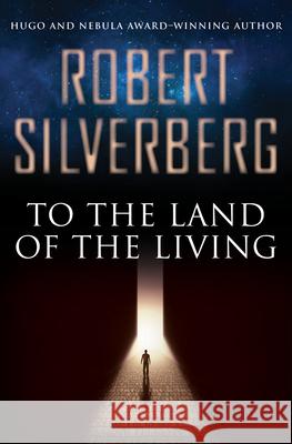 To the Land of the Living Robert Silverberg   9781504014434 Open Road Media Science & Fantasy