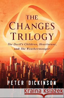 The Changes Trilogy: The Devil's Children, Heartsease, and the Weathermonger Peter Dickinson   9781504014762 Open Road Media Teen & Tween