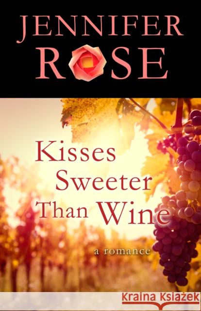 Kisses Sweeter Than Wine: A Romance Rose, Jennifer 9781504020497 Open Road Distribution