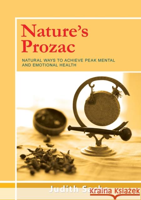 Nature's Prozac: Natural Ways to Achieve Peak Mental and Emotional Health Sachs, Judith 9781504028905