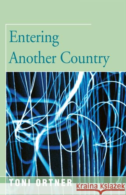 Entering Another Country Toni Ortner 9781504029230