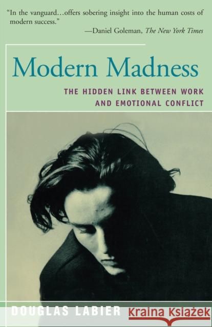 Modern Madness: The Hidden Link Between Work and Emotional Conflict Labier, Douglas 9781504029261 Open Road Distribution