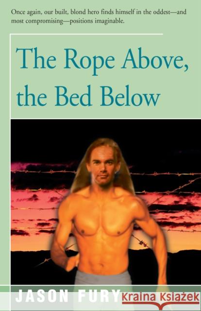 The Rope Above, the Bed Below Jason Fury 9781504030007