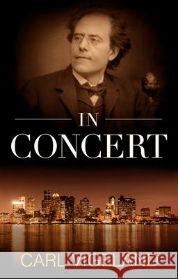 In Concert Carl A. Vigeland 9781504034142 Open Road Distribution