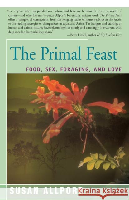 The Primal Feast: Food, Sex, Foraging, and Love Susan Allport 9781504034210 Open Road Distribution
