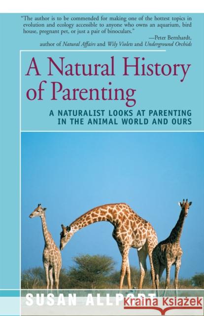 A Natural History of Parenting: A Naturalist Looks at Parenting in the Animal World and Ours Susan Allport 9781504034227 Open Road Distribution